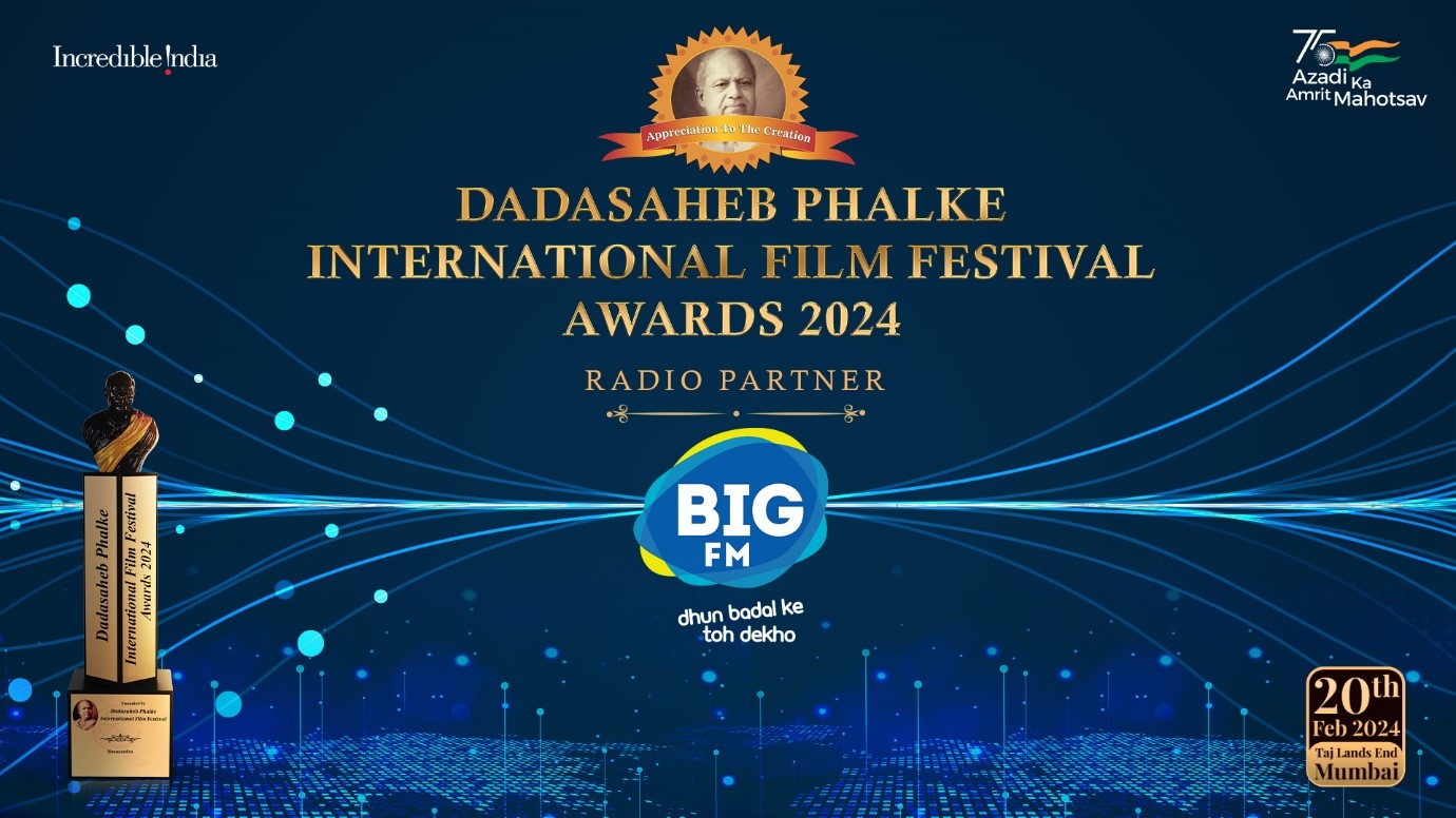 BIG FM ANNOUNCED AS THE OFFICIAL ‘RADIO PARTNER’ FOR THE PRESTIGIOUS ‘DADASAHEB PHALKE INTERNATIONAL FILM FESTIVAL AWARDS 2024’
