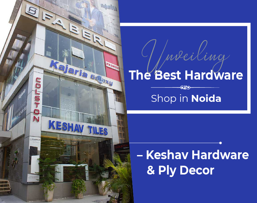 Unveiling The Best Hardware Shop in Noida – Keshav Hardware & Ply Decor