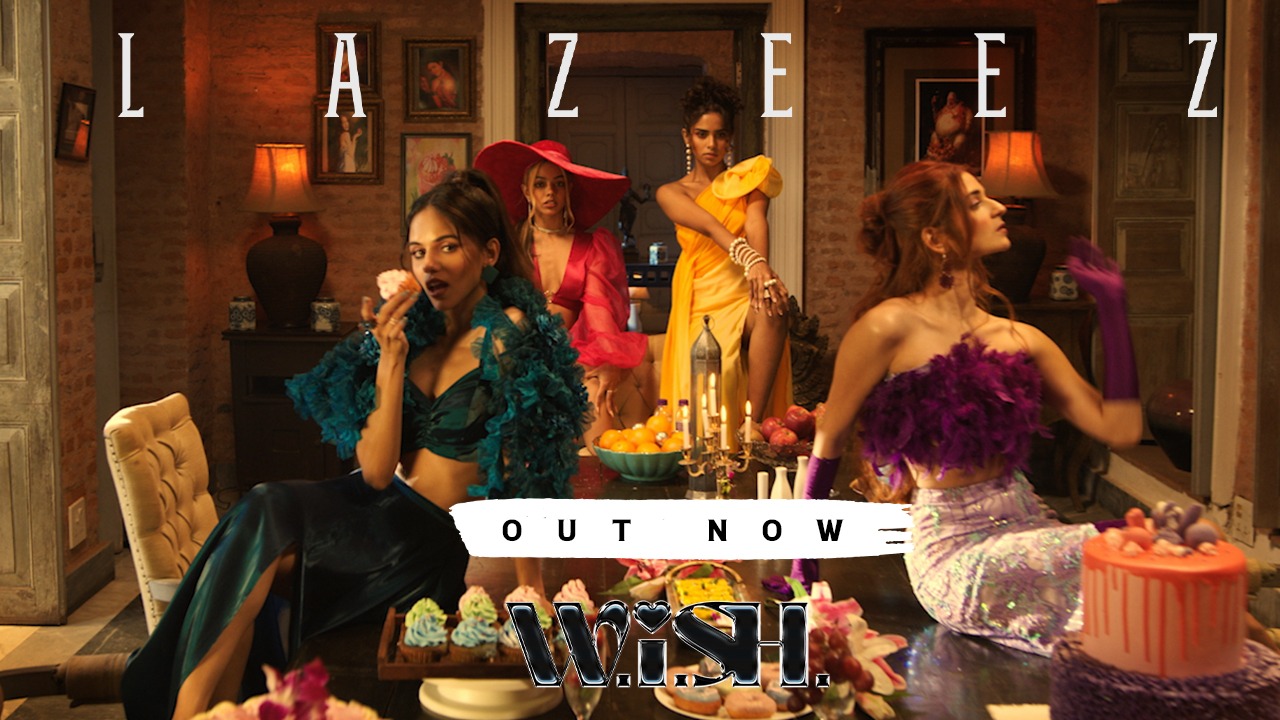 ‘Careful what you W.i.S.H. for’ says India’s first girl group in two decades!Curated by Chennai-born, renowned composer & producer Mikey McCleary, W.i.S.H. launches their first ever single ‘Lazeez’