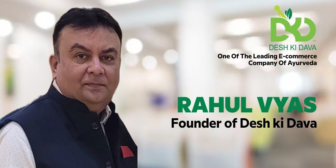 Unveiling Desh Ki Dava: Redefining Ayurvedic Wellness with Rahul Vyas
