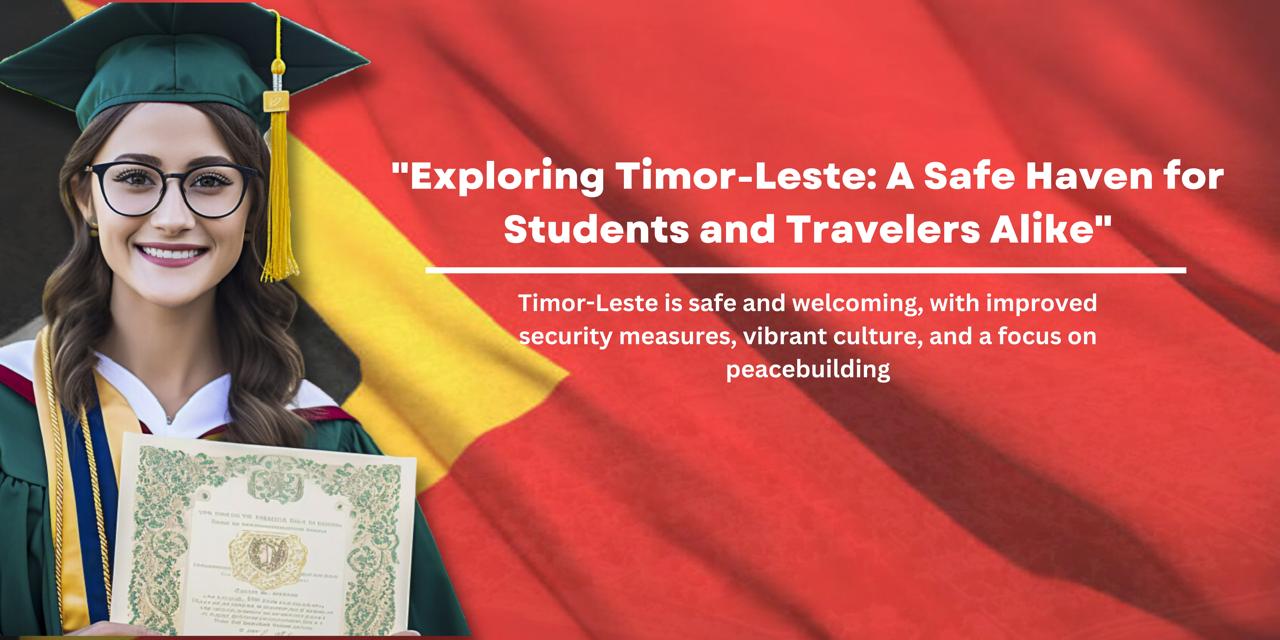 Exploring Timor-Leste: A Safe Haven for Students and Travelers Alike