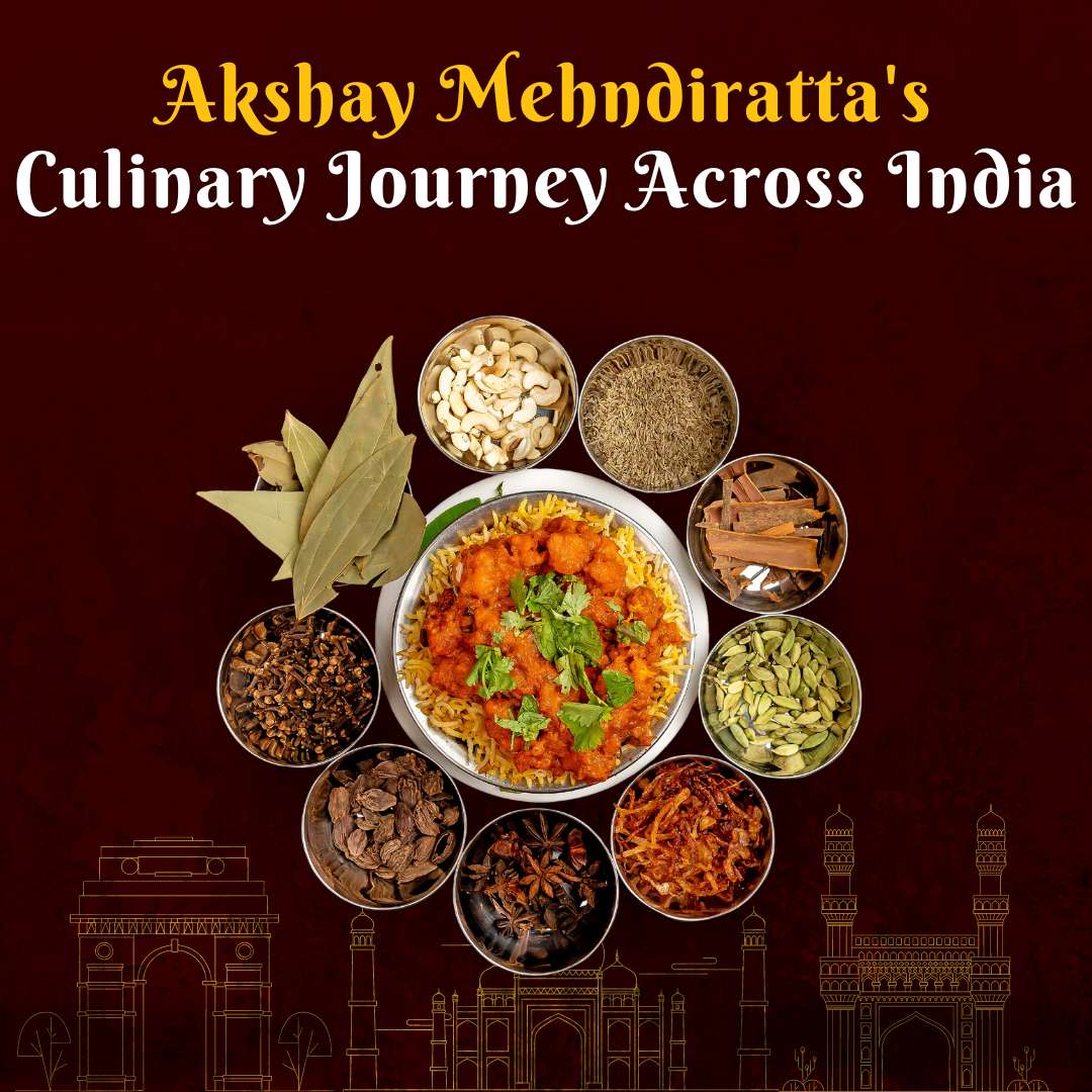 Akshay Mehndiratta’s Culinary Journey Across India