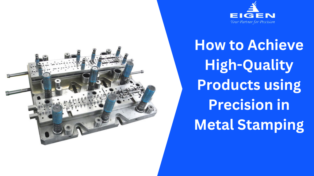 How to Achieve High-Quality Products Using Precision in Metal Stamping  