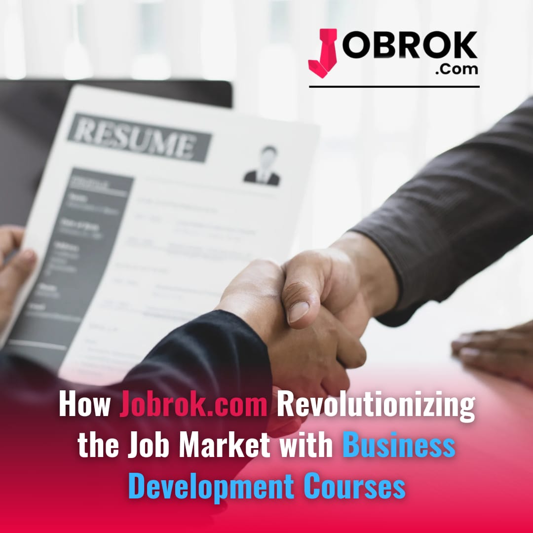 How Jobrok Revolutionizing the Job Market with Business Development Courses