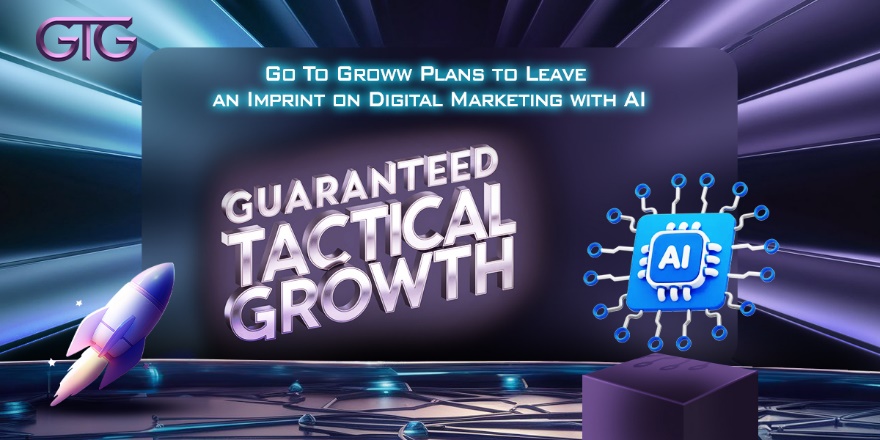 Go To Groww Plans to Leave an Imprint on Digital Marketing with AI