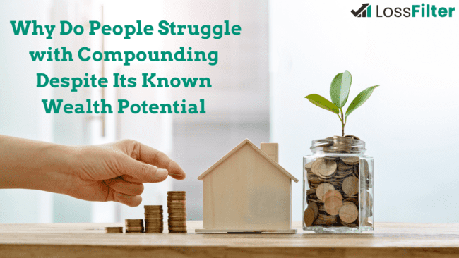 Why Do People Struggle with Compounding Despite Its Known Wealth Potential