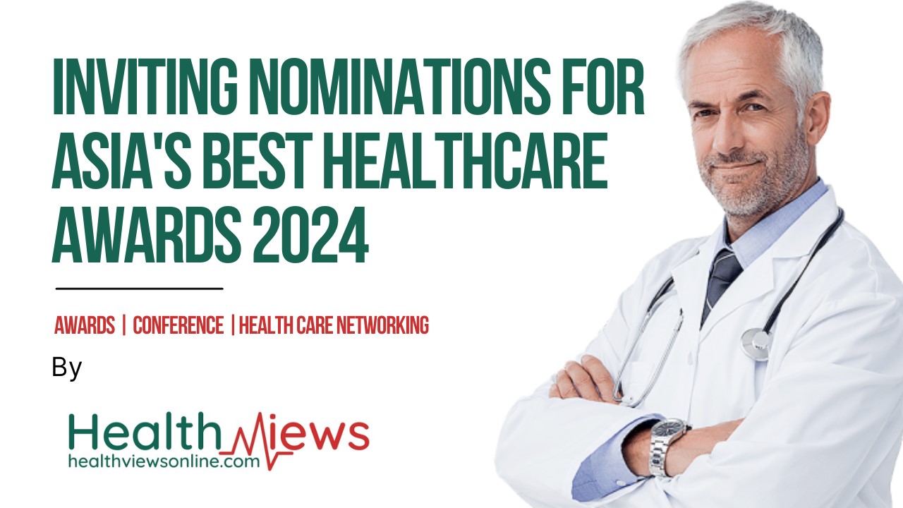 Inviting Nominations for Asia’s Best Healthcare Awards 2024: An Upcoming Healthcare Event for Healthcare Professionals
