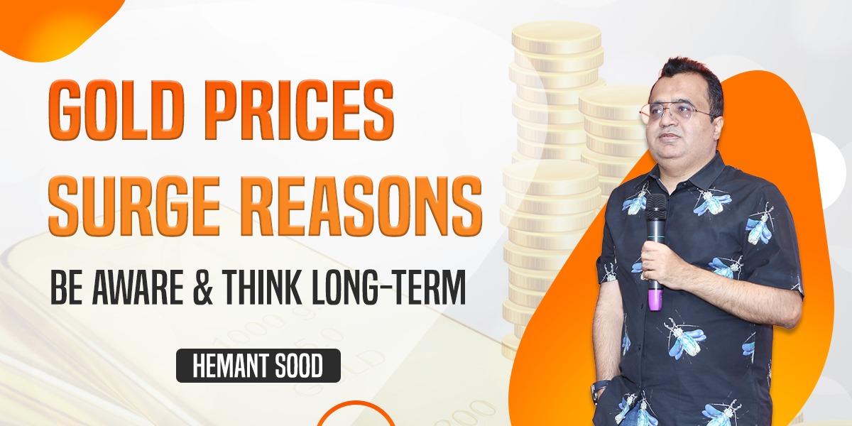 Gold Prices Surge Reasons, “Be Aware and Think Long-Term” says Hemant Sood, Ludhiana