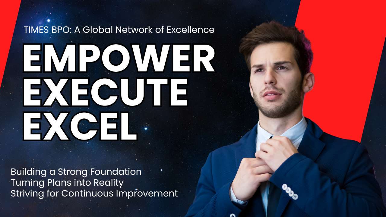 TIMES BPO Approach to Business Growth: Empower, Execute, Excel