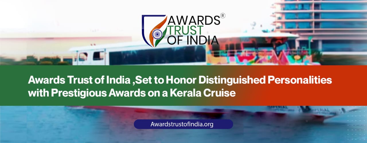 Awards Trust of India Set to Honor Distinguished Personalities with Prestigious Awards on a Kerala Cruise
