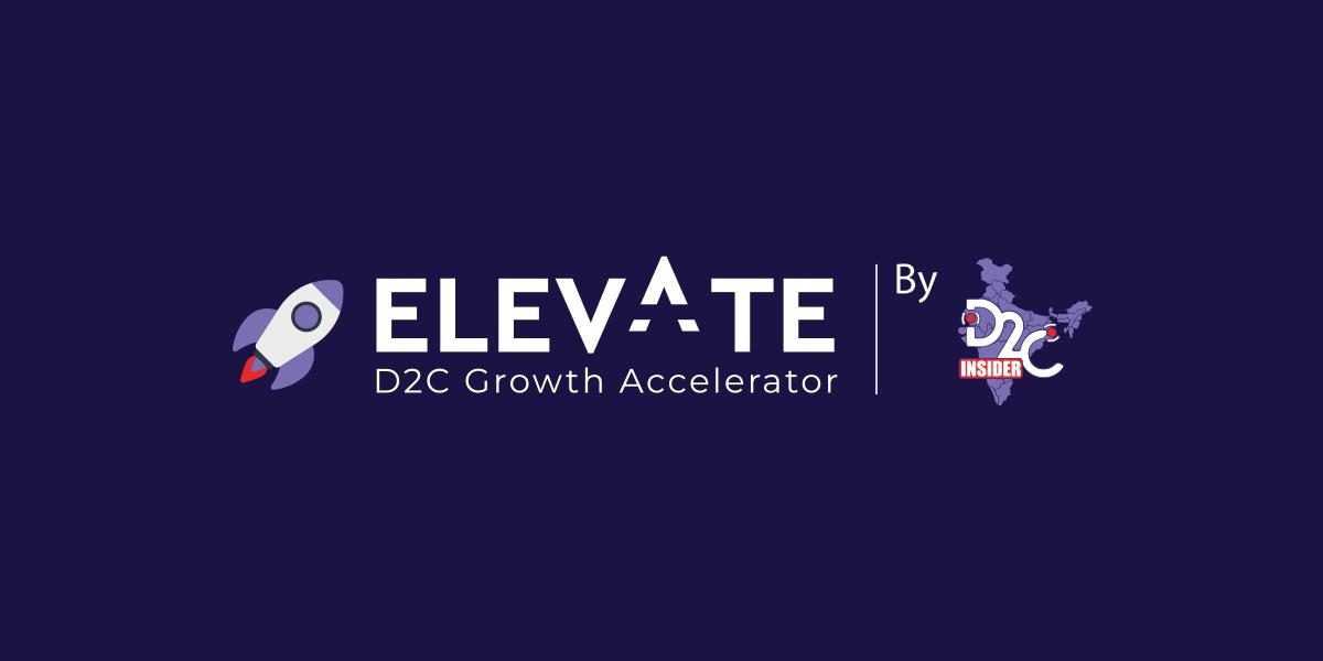 D2C Insider launches Cohort-3 of Elevate Growth Accelerator for Early-Stage D2C Brands with upto 1cr in seed funding