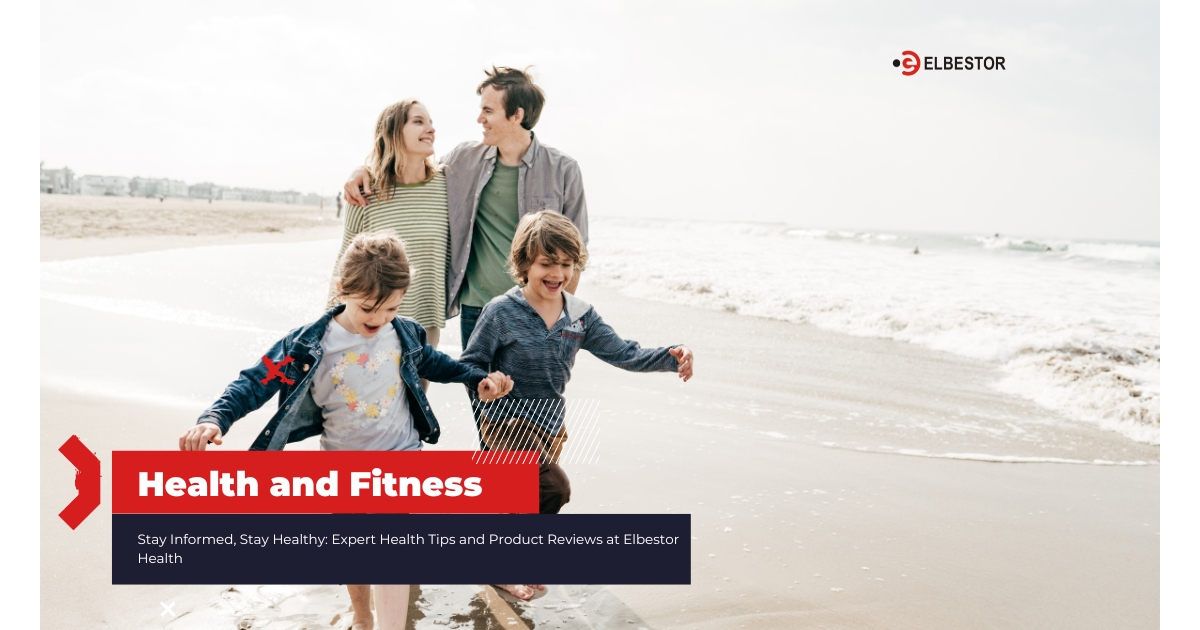Stay Informed, Stay Healthy: Expert Health Tips and Product Reviews at Elbestor Health